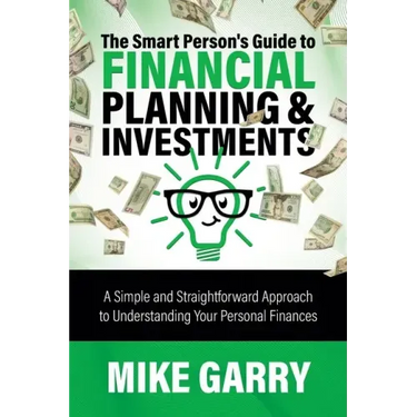 The Smart Person's Guide to Financial Planning & Investments: A Simple and Straightforward Approach to Understanding Your Personal Finances