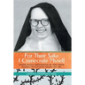 For Their Sake I Consecrate Myself: Sister Maria Bernadette of the Cross (Benedictine Nun of Perpetual Adoration 1927-1963)