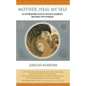 Mother Heal MySelf: An Intergenerational Healing Journey Between Two Worlds