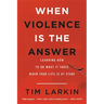 When Violence Is the Answer: Learning How to Do What It Takes When Your Life Is at Stake