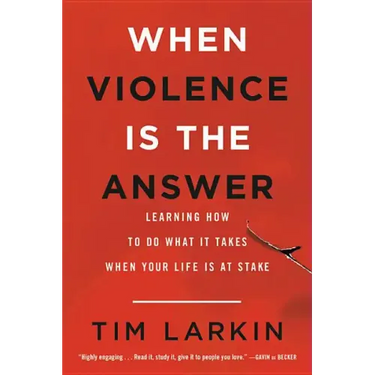 When Violence Is the Answer: Learning How to Do What It Takes When Your Life Is at Stake
