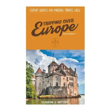 Tripping Over Europe, 2nd Edition. Expert Advice on Making Travel Easy