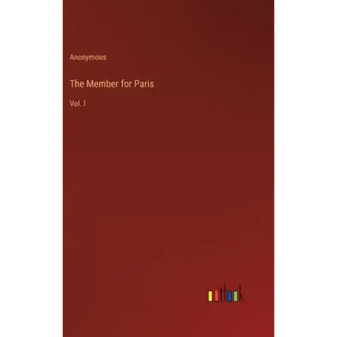 The Member for Paris: Vol. I
