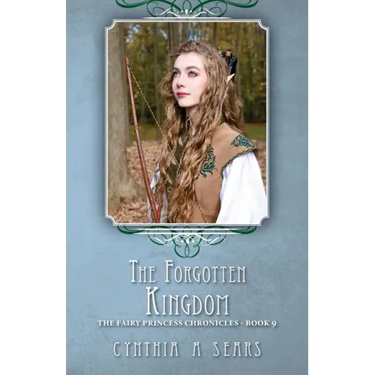 The Forgotten Kingdom: The Fairy Princess Chronicles - Book 9