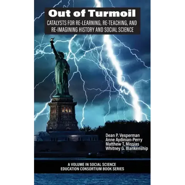 Out of Turmoil: Catalysts for Re-learning, Re-Teaching, and Re-imagining History and Social Science
