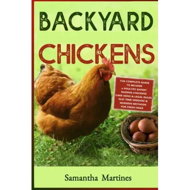 Backyard Chickens: The Complete Guide To Become A Poultry Expert Raising Chickens & Learning Husbandry Practice, Care Hens, Flock Health,