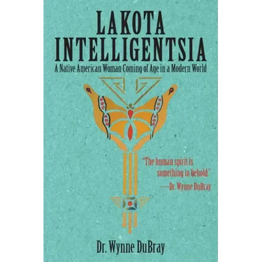 Lakota Intelligentsia: A Native American Woman Coming of Age in a Modern World
