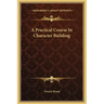 A Practical Course in Character Building