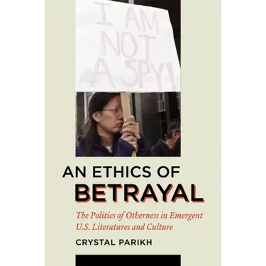 An Ethics of Betrayal: The Politics of Otherness in Emergent U.S. Literatures and Culture