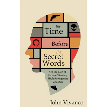 The Time Before the Secret Words: On the path of Remote Viewing, High Strangeness and Zen