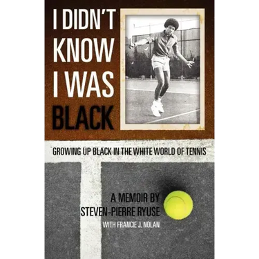 I Didn't Know I Was Black: Growing up Black in the White World of Tennis