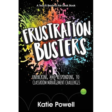 Frustration Busters: Unpacking and Responding to Classroom Management Challenges