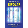My Mother's Bipolar, So What Am I?