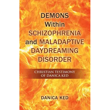 Demons Within Schizophrenia and Maladaptive Daydreaming Disorder: Christian Testimony of Danica Ked