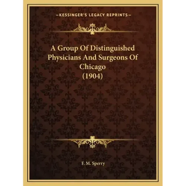 A Group of Distinguished Physicians and Surgeons of Chicago (1904)