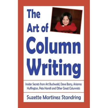 The Art of Column Writing: Insider Secrets from Art Buchwald, Dave Barry, Arianna Huffington, Pete Hamill and Other Great Columnists