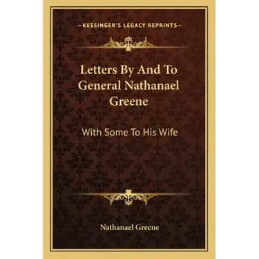 Letters by and to General Nathanael Greene: With Some to His Wife