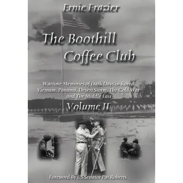 The Boothill Coffee Club-Vol. II: Wartime Memories of Dark Days in Korea, Vietnam, Panama, Desert Storm, The Cold War and The Middle East