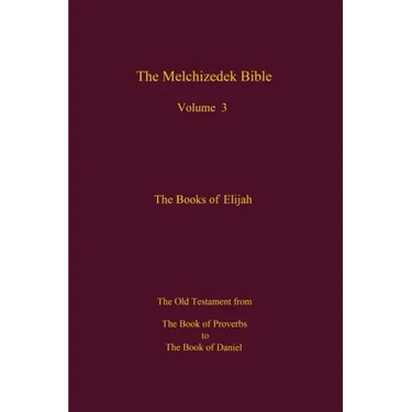 The Melchizedek Bible, Volume 3: The Books of Elijah