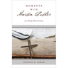 Moments with Martin Luther: 95 Daily Devotions