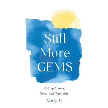 Still More GEMS: 12-Step Shares, Notes and Thoughts