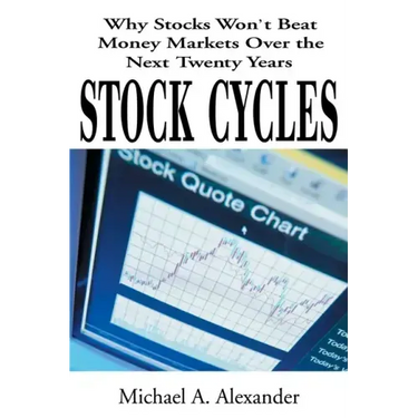 Stock Cycles: Why Stocks Won't Beat Money Markets Over the Next Twenty Years
