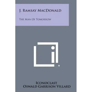 J. Ramsay MacDonald: The Man of Tomorrow