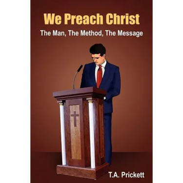 We Preach Christ: The Man, The Method, The Message