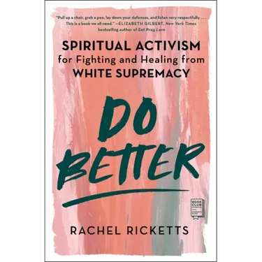 Do Better: Spiritual Activism for Fighting and Healing from White Supremacy