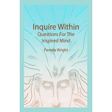 Inquire Within: Questions For The Inspired Mind