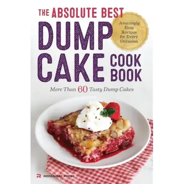 The Absolute Best Dump Cake Cookbook: More Than 60 Tasty Dump Cakes