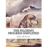 The Pilgrim's Progress Simplified: Includes Modern Translation, Study Guide, Historical Context, Biography, and Character Index
