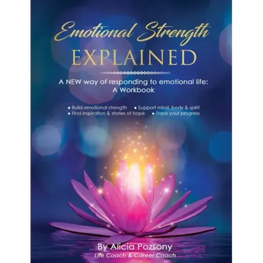 Emotional Strength Explained: A NEW way of responding to emotional life: A workbook