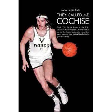 They Called Me Cochise: From the Rhody Rams to the L.A. Lakers to the European Championship During the Hippie Generation, and the Torrid Passi