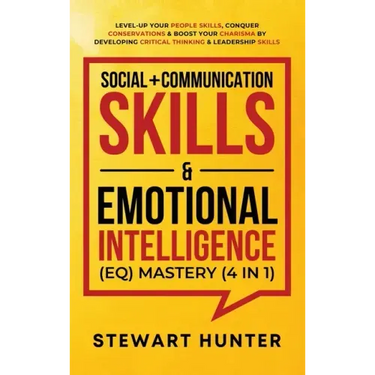 Social + Communication Skills & Emotional Intelligence (EQ) Mastery (4 in 1): Level-Up Your People Skills, Conquer Conservations & Boost Your Charisma