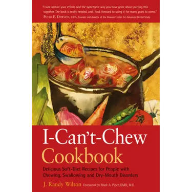 The I-Can't-Chew Cookbook: Delicious Soft Diet Recipes for People with Chewing, Swallowing, and Dry Mouth Disorders