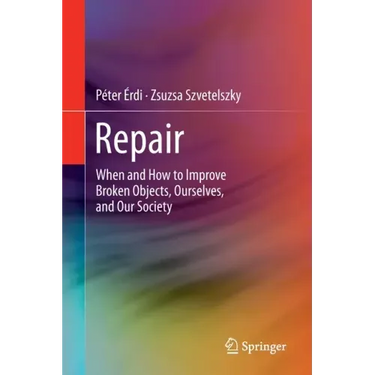 Repair: When and How to Improve Broken Objects, Ourselves, and Our Society