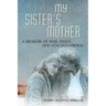 My Sister's Mother: A Memoir of War, Exile, and Stalin's Siberia
