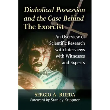 Diabolical Possession and the Case Behind the Exorcist: An Overview of Scientific Research with Interviews with Witnesses and Experts