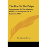 The Pew To The Pulpit: Suggestions To The Ministry From The Viewpoint Of A Layman (1897)