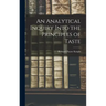 An Analytical Inquiry Into the Principles of Taste