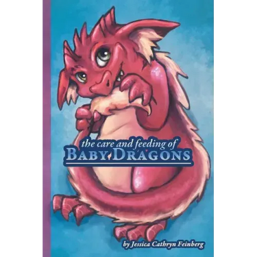 The Care & Feeding of Baby Dragons