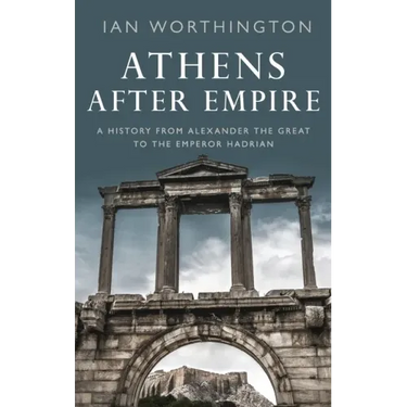 Athens After Empire: A History from Alexander the Great to the Emperor Hadrian