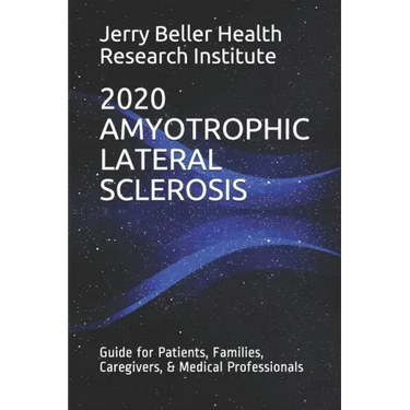 Amyotrophic Lateral Sclerosis: Guide for Patients, Families, Caregivers, & Medical Professionals