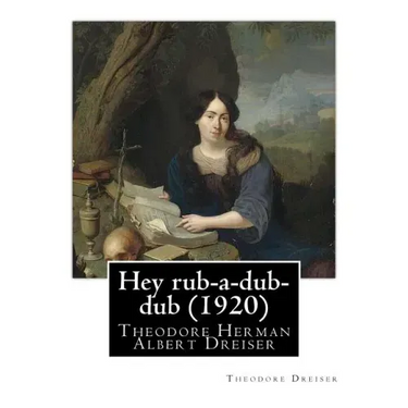 Hey rub-a-dub-dub (1920) by: Theodore Dreiser