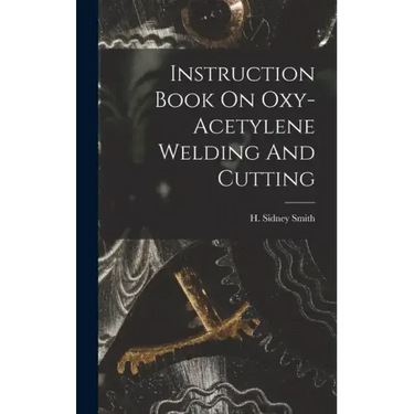 Instruction Book On Oxy-acetylene Welding And Cutting