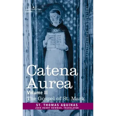 Catena Aurea: Commentary on the Four Gospels, Collected Out of the Works of the Fathers, Volume II Gospel of St. Mark