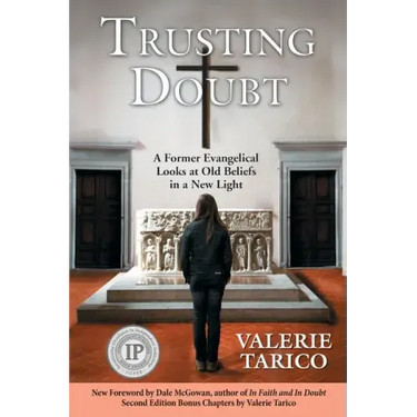 Trusting Doubt: A Former Evangelical Looks at Old Beliefs in a New Light (2nd Ed.)
