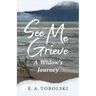 See Me Grieve: A Widow's Journey