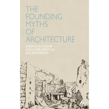Founding Myths of Architecture